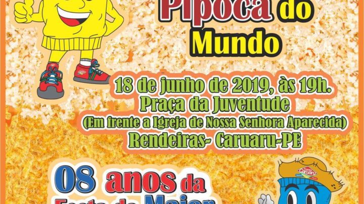 Festa dos 20 anos da Maior Pipoca do Mundo e 8 anos do Maior Salgadinho do Mundo em Caruaru hoje (18)