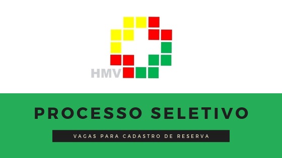 HMV abre processo seletivo para Cadastro de Reserva HMV abre processo seletivo para Cadastro de Reserva