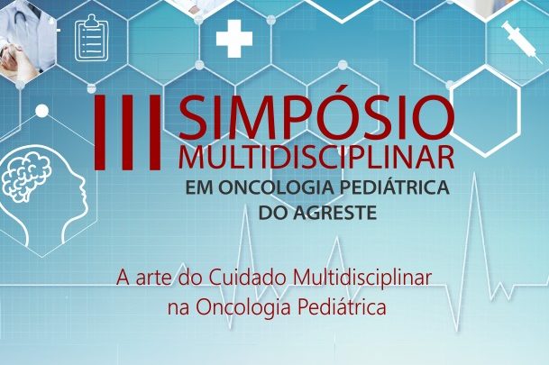 ICIA promove III Simpósio Multidisciplinar em Oncologia Pediátrica do Agreste