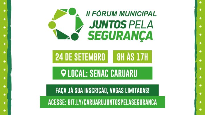 Inscrições abertas para o II Fórum Municipal Juntos Pela Segurança em Caruaru