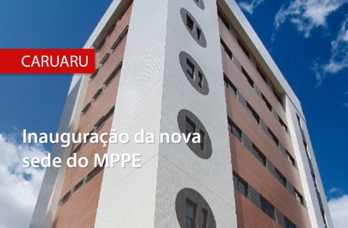 Ministério Público de Pernambuco inaugura novo edifício anexo à Promotoria de Justiça de Caruaru
