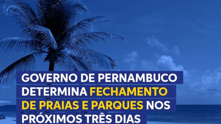 Comércio e Escolas continuam fechados em abril; Praias e Parques fechados neste fim de semana em Pernambuco