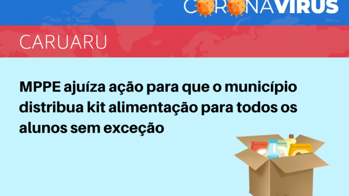 MPPE ajuíza ação para Prefeitura de Caruaru distribuir kit alimentação para todos os alunos sem exceção