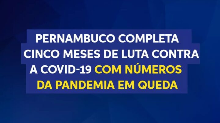 Pernambuco completa 5 meses de luta contra a Covid-19 com números da Pandemia em queda