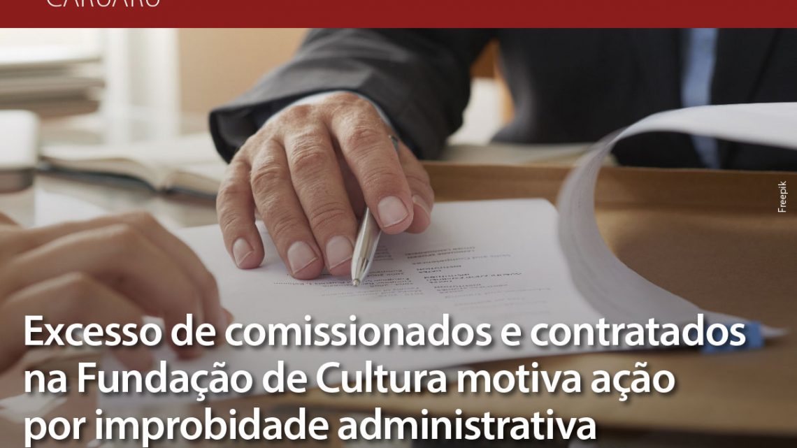 Excesso de comissionados e contratados na Fundação de Cultura de Caruaru motiva ação por improbidade administrativa Excesso de comissionados e contratados na Fundação de Cultura de Caruaru motiva ação por improbidade administrativa