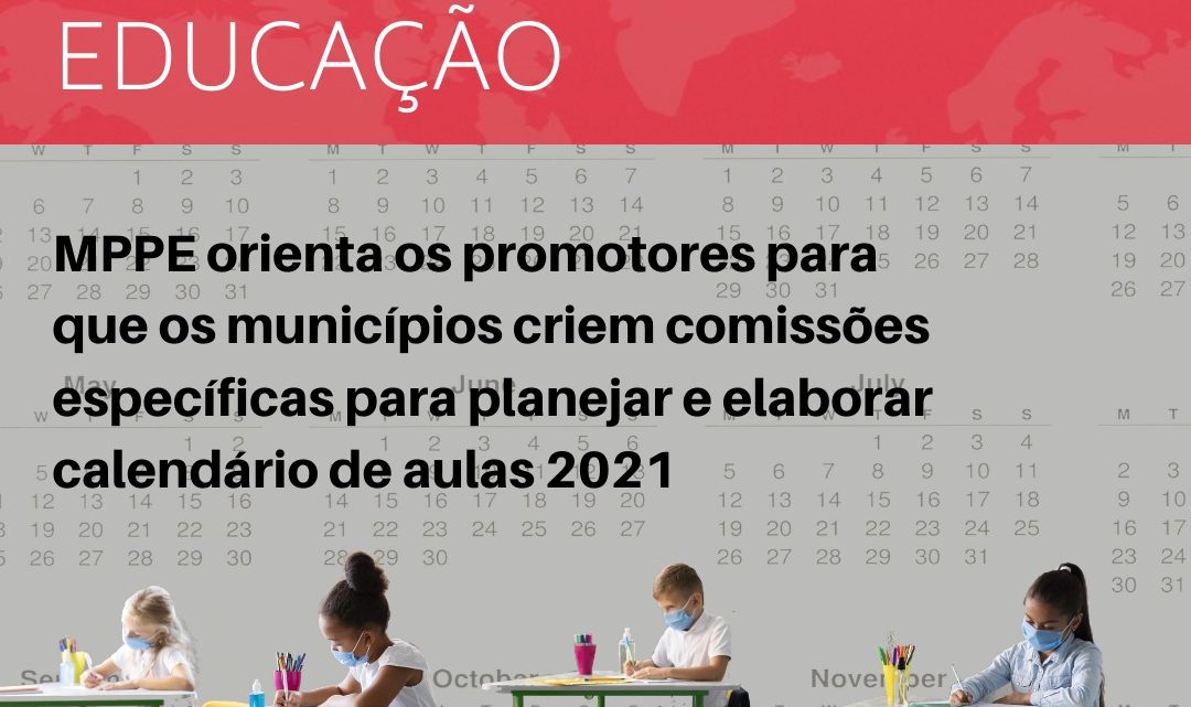MPPE orienta promotores para que municípios criem comissões específicas para planejar e elaborar calendário de aulas 2021