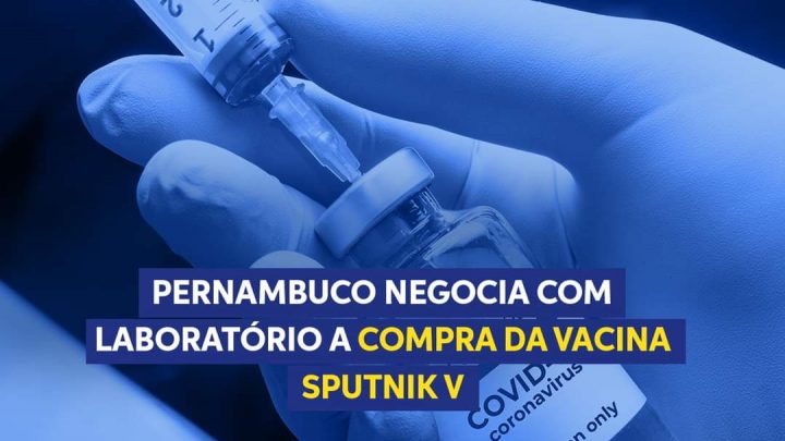 Pernambuco negocia com laboratório a compra da vacina Sputnik V