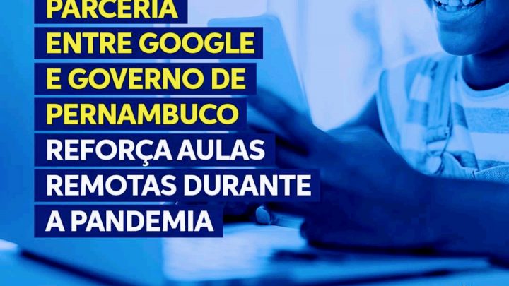Parceria entre Google e Governo de Pernambuco reforça aulas remotas durante a pandemia