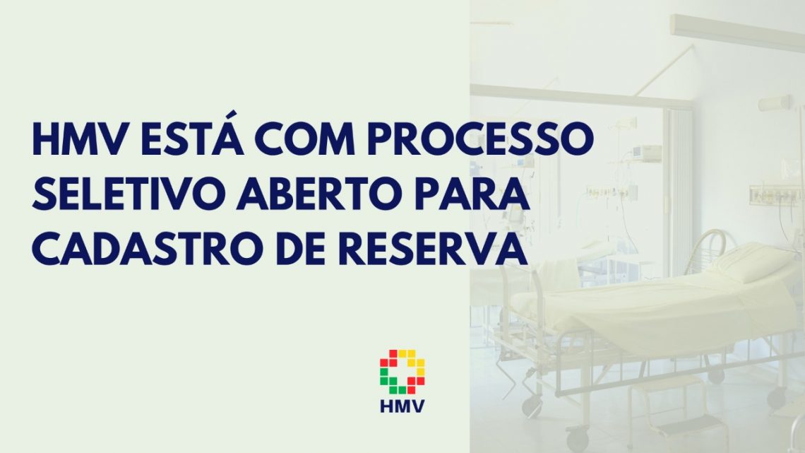 HMV está com processo seletivo aberto para cadastro de reserva HMV está com processo seletivo aberto para cadastro de reserva