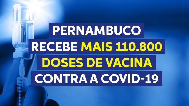 Pernambuco recebe mais 110.800 doses de vacina contra a covid-19