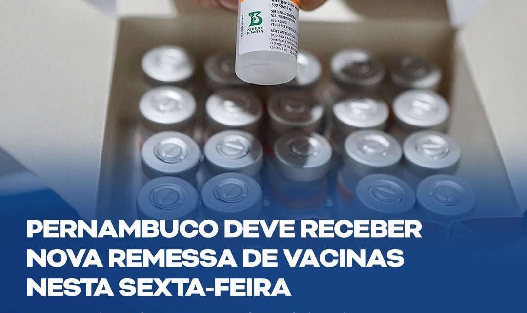 Pernambuco recebe nova remessa de vacinas nesta sexta (23); Confira o boletim Pernambuco recebe nova remessa de vacinas nesta sexta (23); Confira o boletim