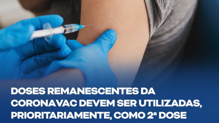 Doses remanescentes da Coronavac/Butantan serão utilizadas, prioritariamente, como 2ª dose