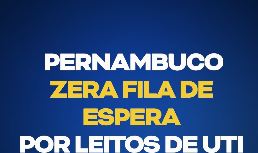 Pernambuco zera fila de espera por leitos de UTI Pernambuco zera fila de espera por leitos de UTI