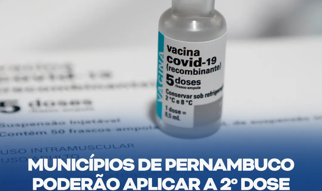 Municípios-PE poderão aplicar a 2ª dose da vacina da Astrazeneca entre 60 e 90 dias