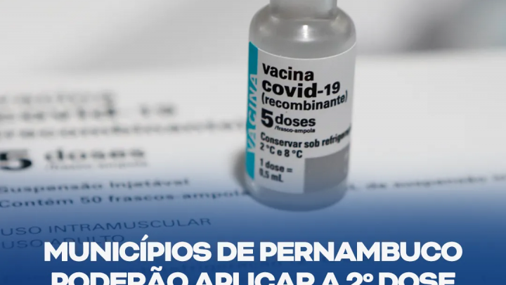 Municípios-PE poderão aplicar a 2ª dose da vacina da Astrazeneca entre 60 e 90 dias