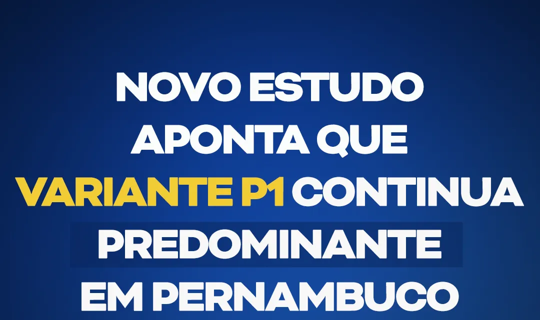 Variante Gama (P.1) continua predominante em Pernambuco Variante Gama (P.1) continua predominante em Pernambuco