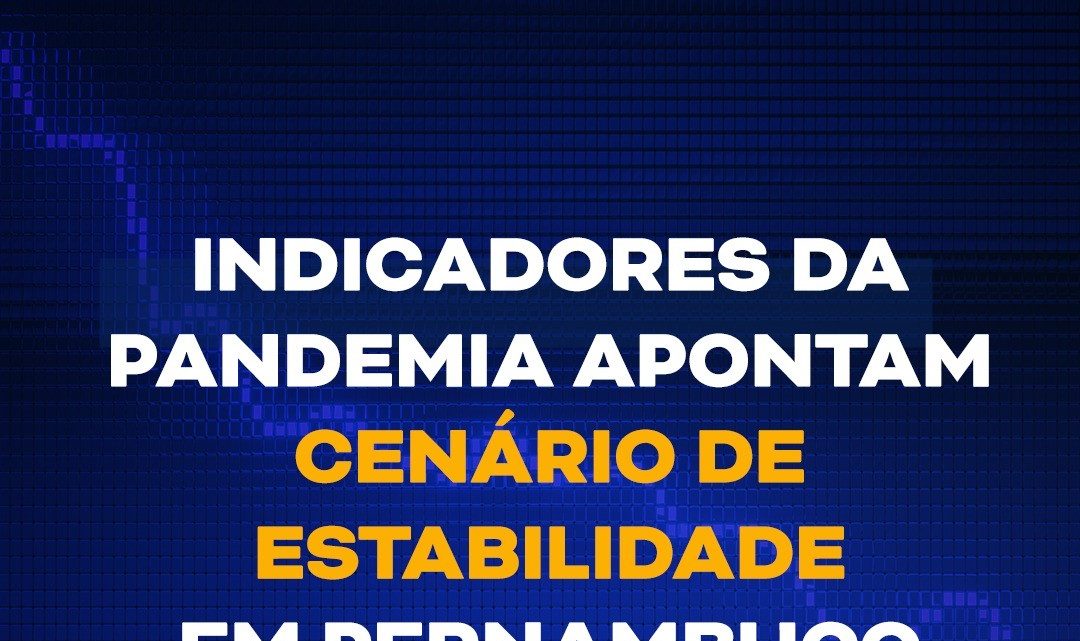 Indicadores da Pandemia apontam cenário de estabilidade em Pernambuco