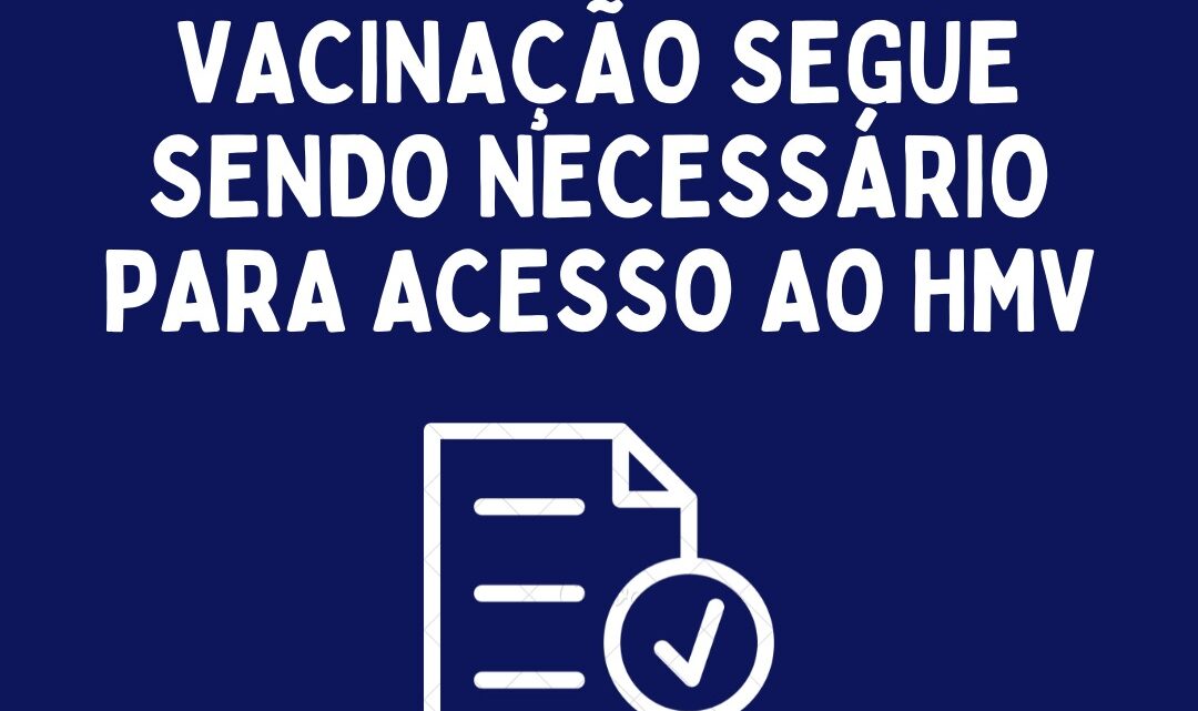 Comprovante de vacinação segue necessário para acesso ao HMV