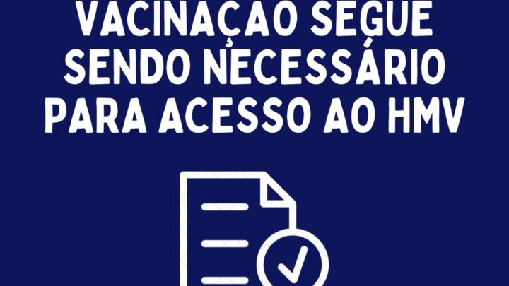 Comprovante de vacinação segue necessário para acesso ao HMV