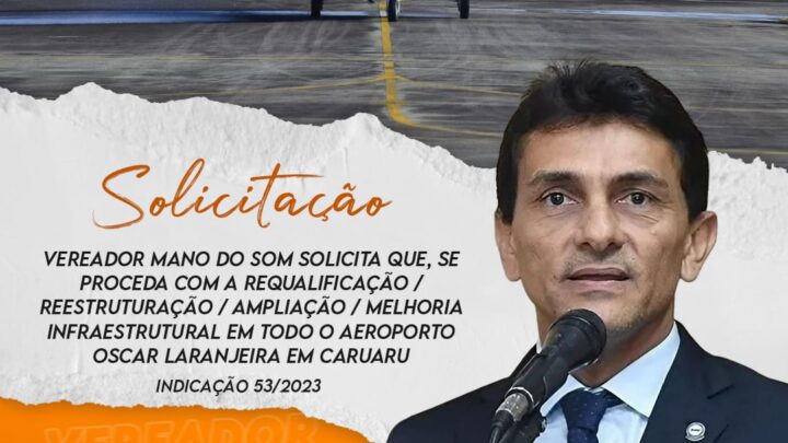 Vereador Mano do Som solicita melhorias no Aeroporto Oscar Laranjeira, em Caruaru