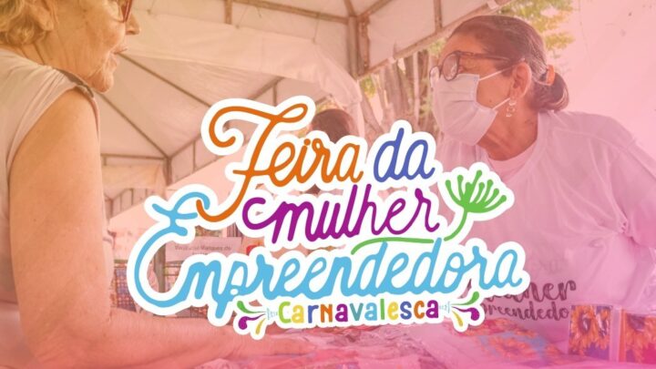 Feira Carnavalesca da Mulher Empreendedora acontece na Estação Ferroviária, sexta (10) e sábado (11)