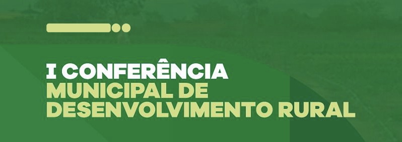 1ª Conferência Municipal de Desenvolvimento Rural será realizada nesta terça-feira (07) 1ª Conferência Municipal de Desenvolvimento Rural será realizada nesta terça-feira (07)