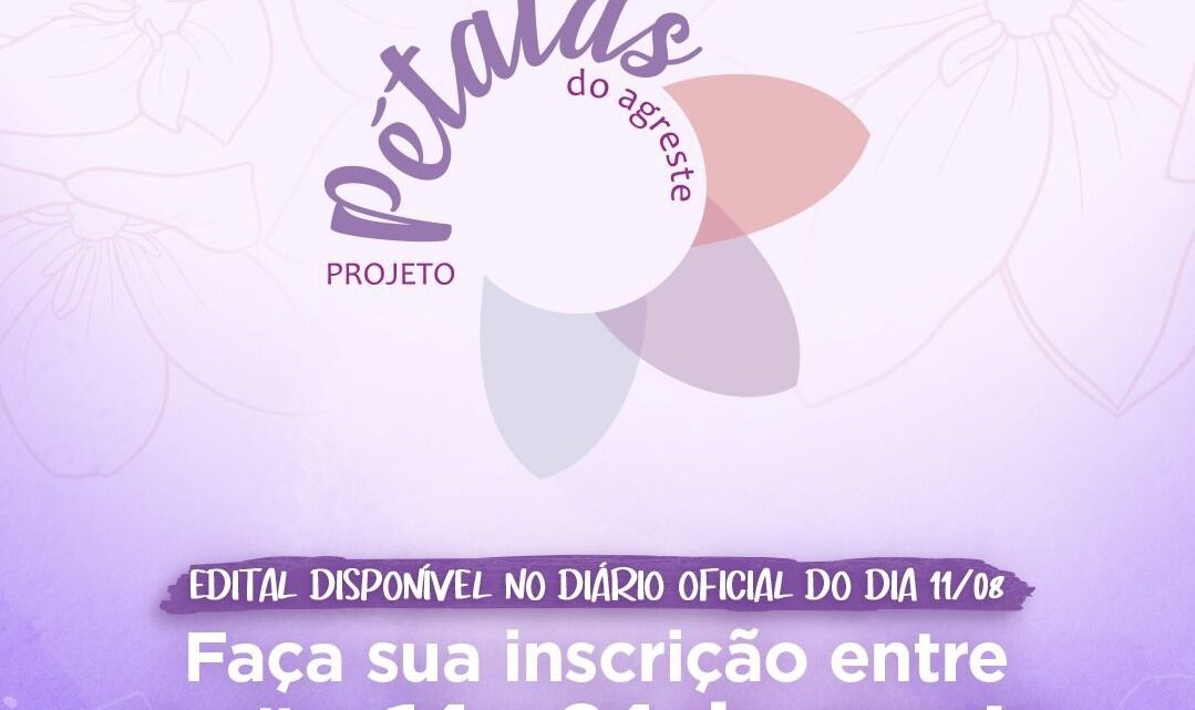 Inscrições para o projeto “Pétalas do Agreste” tem início nesta segunda-feira (14)