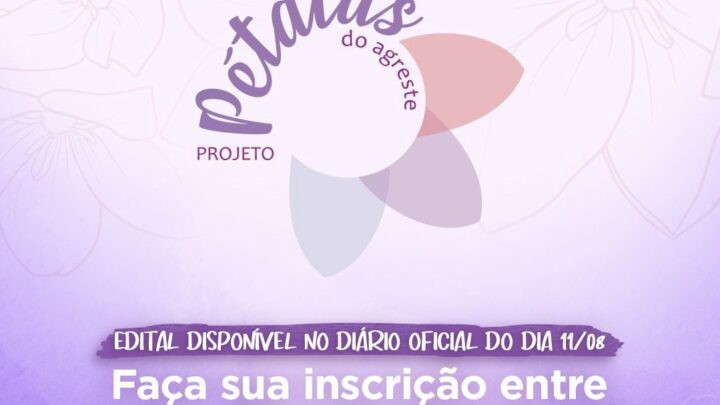 Inscrições para o projeto “Pétalas do Agreste” tem início nesta segunda-feira (14)
