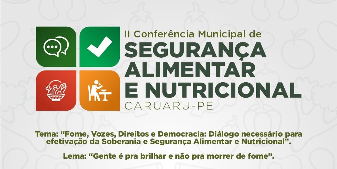 Caruaru realizará a II Conferência Municipal de Segurança Alimentar e Nutricional Caruaru realizará a II Conferência Municipal de Segurança Alimentar e Nutricional
