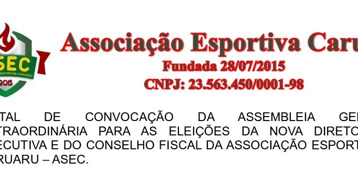 ASSOCIAÇÃO ESPORTIVA CARUARU – EDITAL DE CONVOCAÇÃO DA ASSEMBLEIA GERAL EXTRAORDINÁRIA PARA ELEIÇÕES DA NOVA DIRETORIA EXECUTIVA E CONSELHO FISCAL DA ASEC