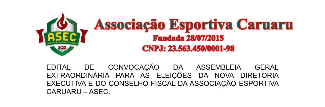 ASSOCIAÇÃO ESPORTIVA CARUARU – EDITAL DE CONVOCAÇÃO DA ASSEMBLEIA GERAL EXTRAORDINÁRIA PARA ELEIÇÕES DA NOVA DIRETORIA EXECUTIVA E CONSELHO FISCAL DA ASEC