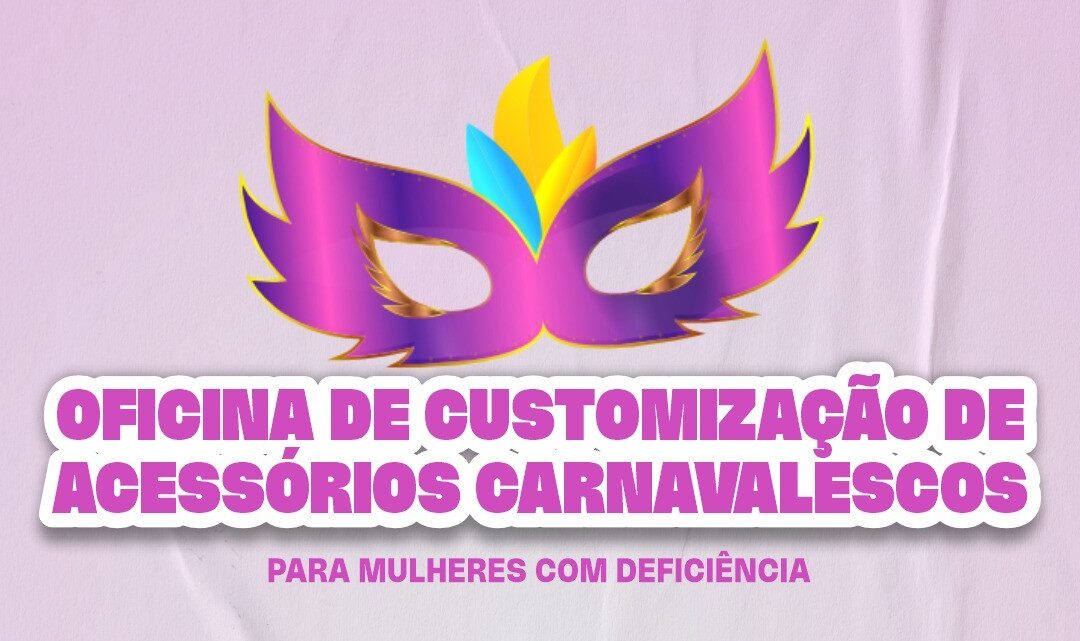 Abertas inscrições para oficina de customização de acessórios carnavalescos para mulheres com deficiência Abertas inscrições para oficina de customização de acessórios carnavalescos para mulheres com deficiência