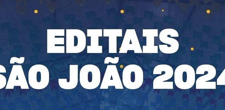 Inscrições prorrogadas para os Editais do São João 2024 até o dia 12 de janeiro
