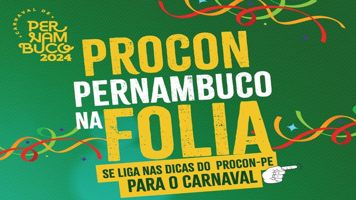 Carnaval Seguro: Procon-PE divulga dicas essenciais para cair na folia com segurança