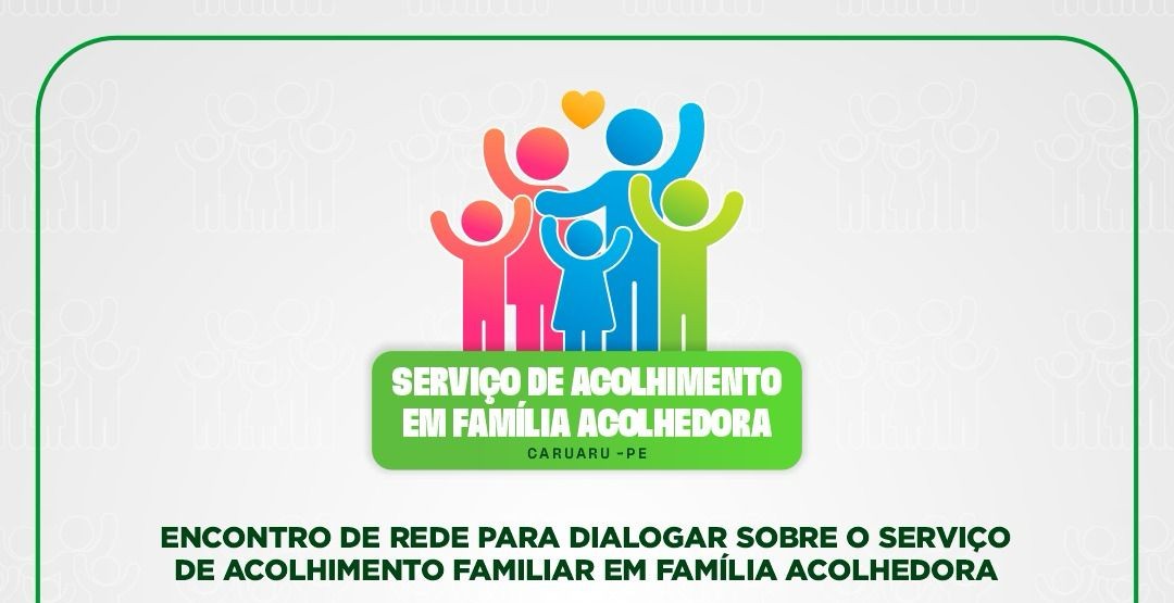 Serviço de Acolhimento Familiar em Família Acolhedora será discutido durante encontro
