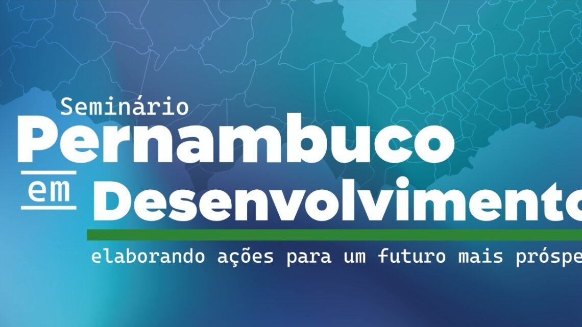 Seminário Pernambuco em Desenvolvimento em Caruaru, nesta segunda-feira (25)