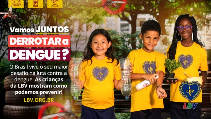 LBV lança campanha de combate à dengue com recado das crianças: “Diga Sim à Prevenção”