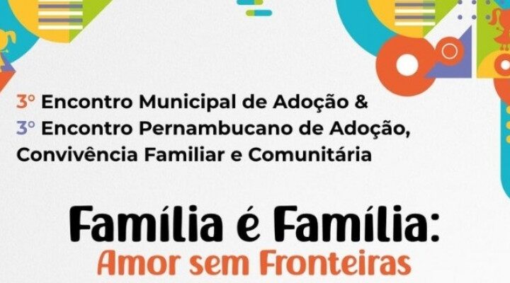 3º Encontro Municipal da Adoção e 3° Encontro Pernambucano de Adoção, Convivência Familiar e Comunitária