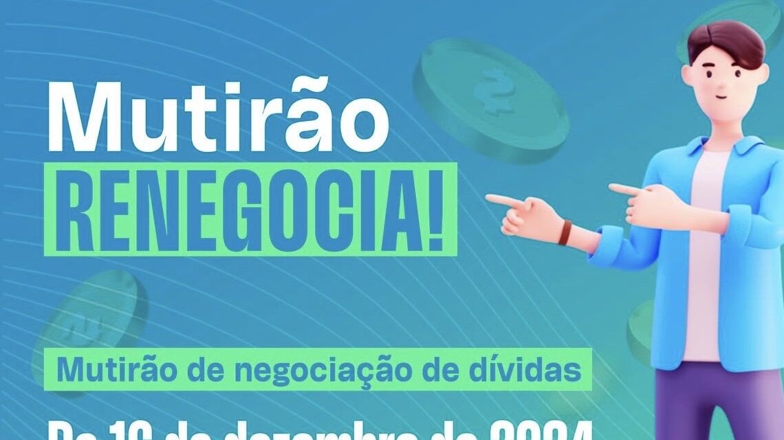 “Mutirão Renegocia” chega à reta final com oportunidades de renegociação de dívidas até sexta-feira (17) “Mutirão Renegocia” chega à reta final com oportunidades de renegociação de dívidas até sexta-feira (17)
