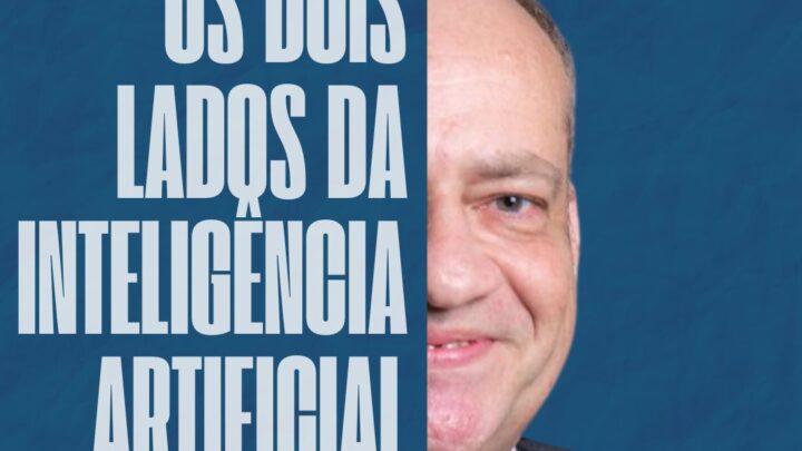 Os Dois Lados da Inteligência Artificial – Por Jorge Quintino