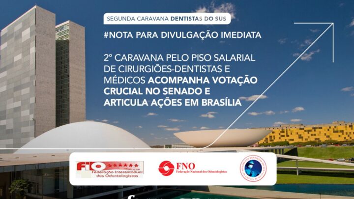 2° Caravana Pelo Piso Salarial de Cirurgiões-Dentistas e Médicos acompanha votação crucial no Senado e articula ações em Brasília