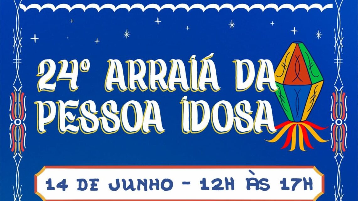 24ª edição do Arraial da Pessoa Idosa será realizado neste sábado (14) 24ª edição do Arraial da Pessoa Idosa será realizado neste sábado (14)