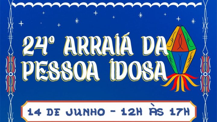 24ª edição do Arraial da Pessoa Idosa será realizado neste sábado (14)