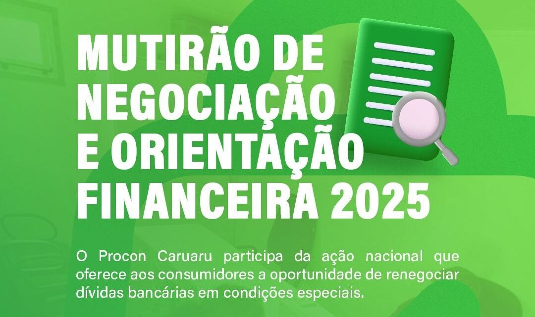 Procon Caruaru participa do Mutirão de Negociação e Orientação Financeira a partir de segunda-feira (3)