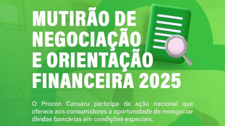 Procon Caruaru participa do Mutirão de Negociação e Orientação Financeira a partir de segunda-feira (3)