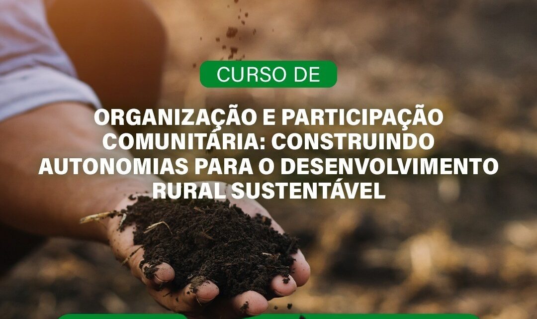Inscrições abertas para curso “Organização e Participação Comunitária: construindo autonomias para o desenvolvimento rural sustentável”