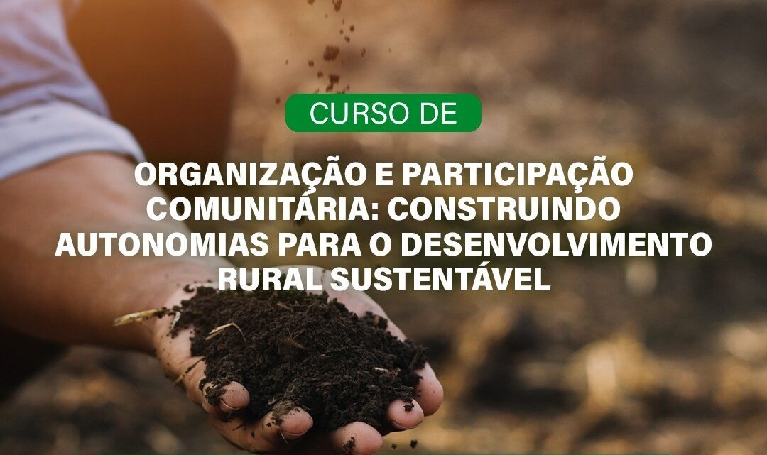 Curso “Organização e Participação Comunitária: construindo autonomias para o desenvolvimento rural sustentável” tem datas atualizadas