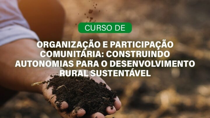 Curso “Organização e Participação Comunitária: construindo autonomias para o desenvolvimento rural sustentável” tem datas atualizadas