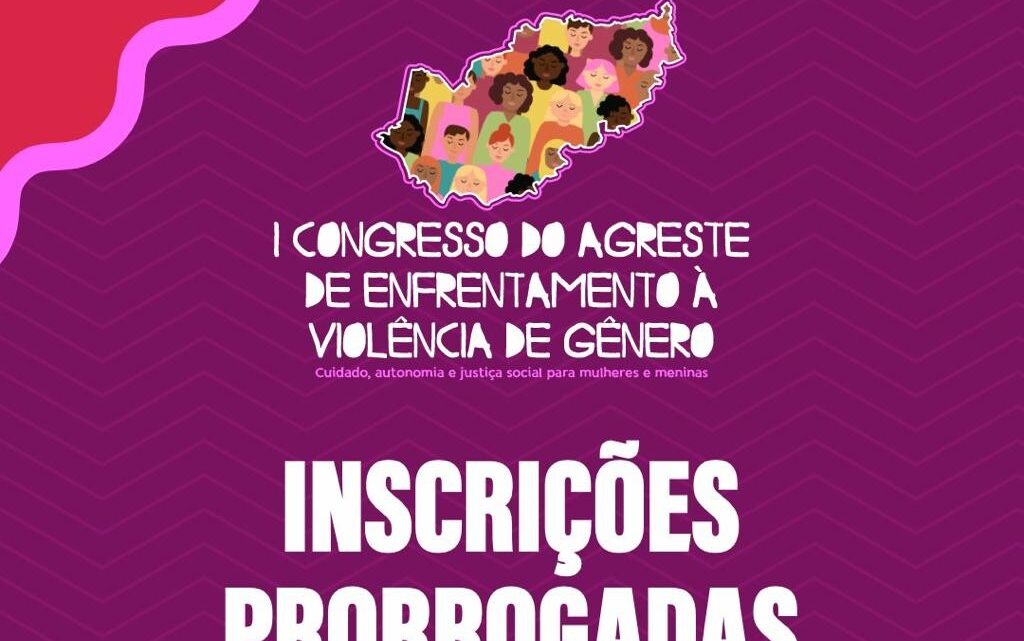 I Congresso do Agreste de Enfrentamento à Violência de Gênero prorroga inscrições e anuncia palestra com ex-Ministra das Mulheres