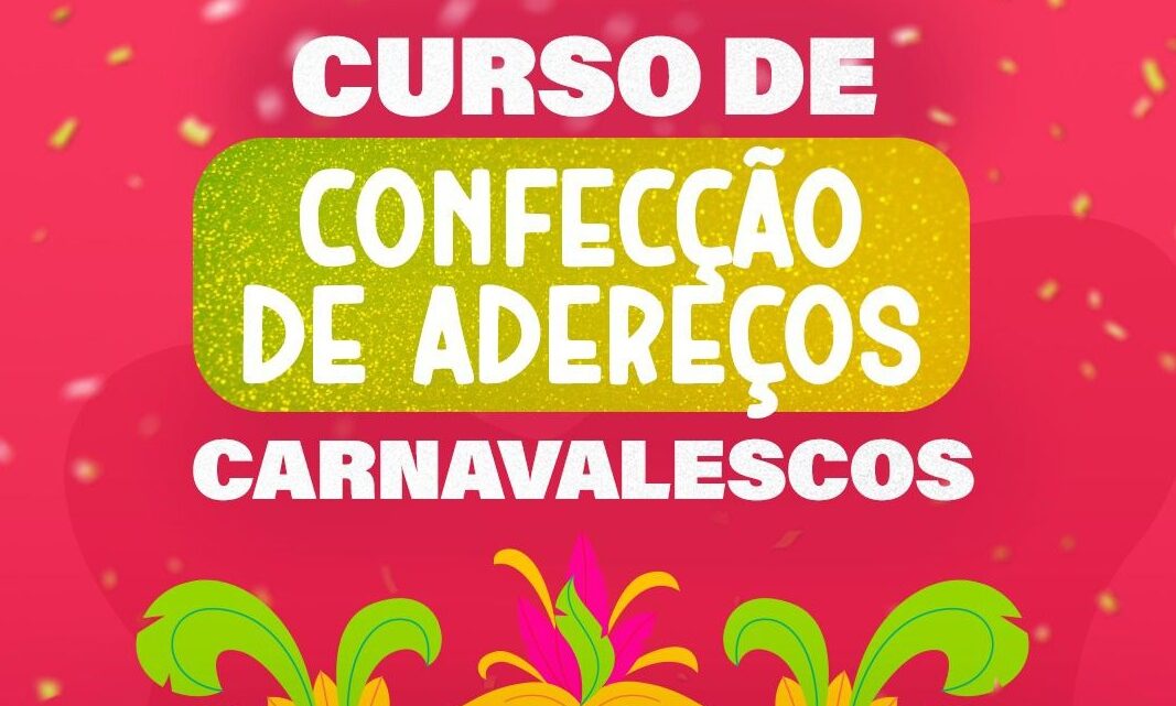 Inscrições abertas para curso gratuito de confecção de adereços carnavalescos